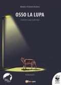 Osso la lupa. Uomini e lupi sulle Alpi