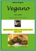 Vegano per tutti. Ricette semplici di cucina vegetale