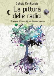 La pittura delle radici. Un viaggio all'interno del tuo albero genealogico