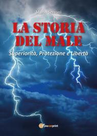 La storia del male. Superiorità, protezione e libertà