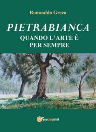 Pietrabianca. Quando l'arte è per sempre