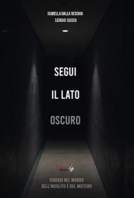 Segui il lato oscuro. Viaggio nel mondo dell'insolito e del mistero