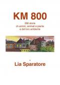 Km 800. 280 storie di uomini, animali e piante e del loro ambiente