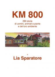 Km 800. 280 storie di uomini, animali e piante e del loro ambiente