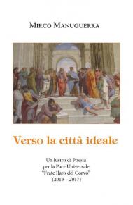 Verso la città ideale. Un lustro di poesia per la pace universale «Frate Ilaro del Corvo» (2013-2017)