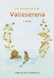 Le avventure di Valleserena. Storie di animali ed amicizia. Ediz. alta leggibilità