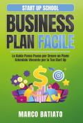 Business plan facile. La guida passo passo per creare un piano aziendale vincente per la tua Start Up