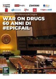 Dodicesimo libro bianco sulle droghe. War on drugs. 60 anni di #epicfail