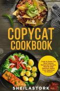 Copycat cookbook. Cook at home the most famous restaurant recipes, step by step delicious dishes from appetizer to dessert