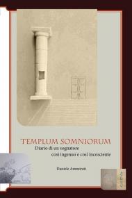 Templum somniorum. Diario di un sognatore così ingenuo e così incosciente