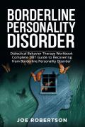 Borderline personality disorder. Dialectical behavior therapy workbook, complete DBT guide to recovering from borderline personality disorder