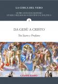 La cerca del vero. Vol. 4: Da Gesù a Cristo. Tra sacro e profano.