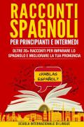 Racconti in spagnolo per principianti e intermedi. Scuola di lingue Internazionale