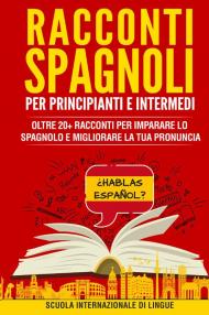 Racconti in spagnolo per principianti e intermedi. Scuola di lingue Internazionale