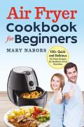 Air fryer cookbook for beginners. 100+ quick and delicious air fryer recipes for healthier fried favorites