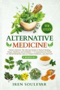 Alternative medicine: Herbal antivirals the ultimate guide to herbal healing, magic, medicine, and antibiotics-A comprehensive guide to herbal remedies used as natural antibiotics and antivirals