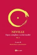 Neville. Opere complete e scritti inediti. Vol. 1