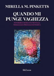 Quando mi punge vaghezza. Pensieri e ritratti mentali, messaggi e presagi esoterici