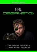 Pnl cibernetica. Come diventare un cyborg in comunicazione e persuasione