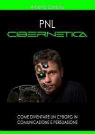 Pnl cibernetica. Come diventare un cyborg in comunicazione e persuasione