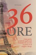 36 ore. Come gestire un'attività applicando il metodo che racconto in poche ore di viaggio a Parigi