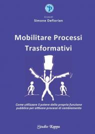 Mobilitare processi trasformativi. Come utilizzare il potere della propria funzione pubblica per attivare processi di cambiamento