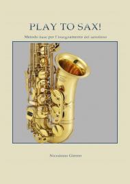 Play to sax. Metodo base per l'insegnamento del saxofono