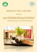 La cucina della nonna. Un libro di ricette e ricordi di Villa Arcadia