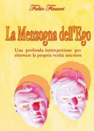 La menzogna dell'ego. Una profonda introspezione per ritrovare la propria verità interiore