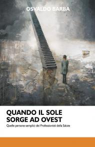 Quando il sole sorge ad Ovest. Quelle persone semplici dei professionisti della salute