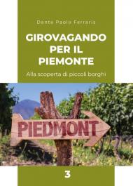 Girovagando per il Piemonte. Alla scoperta di piccoli borghi. Vol. 3