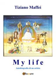 My life. Autobiografia di un artista