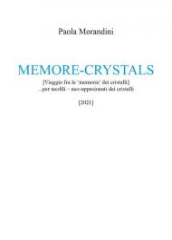 Memore-crystals. (Viaggio fra le «memorie» dei cristalli)... per neofili - neo-appassionati dei cristalli