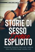 Storie di sesso erotico esplicito. Gangbangs, Threesomes, Sesso Anale, Collezione Taboo, MILF, BDSM, Rough Forbidden Adult