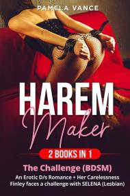 Harem Maker (2 books in 1): Explicit erotic sex stories. The challenge (BDSM)-Her carelessness. Finley faces a challenge with Selena (lesbian)