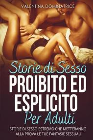 Storie di sesso proibito ed esplicito per adulti. Storie di sesso estremo che metteranno alla prova le tue fantasie sessuali