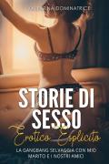 Storie di sesso erotico esplicito. La gangbang selvaggia con mio marito e i nostri amici