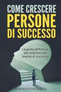 Come crescere persone di successo. La guida definitiva per costruire una mente di successo