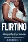 Flirting. Learn how to analyze people and use non verbal communication secrets for flirting, engage women or men, flirt like a pro, date online successfully and use non-verbal communications secrets