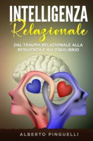 Intelligenza relazionale. Dal trauma relazionale alla resilienza e all'equilibrio