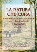 La natura che cura. Vol. 3: Floriterapia psicodinamica per i disagi in età infantile e in età adulta.