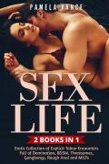 Sex life. Erotic collection of explicit taboo encounters full of domination, BDSM, threesomes, gangbangs, rough anal and MILFs (2 books in 1)