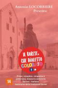 Il barese, che dialetto colorato! Primo, completo, simpatico e pittoresco glossario semiserio con centinaia di vocaboli in «Barese-Italiano» testimone della tradizione locale!