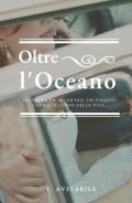 Oltre l'oceano. Talvolta un incontro, un viaggio, cambia il corso della vita