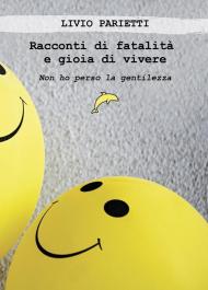 Racconti di fatalità e gioia di vivere. Non ho perso la gentilezza