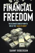 Financial freedom. The ultimate guide of how to win at the «game of money»