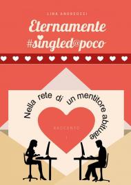 Eternamente #singled@poco. Vol. 1: Nella rete di un mentitore abituale.