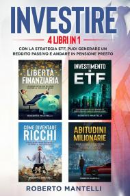 Investire. Con la strategia ETF, puoi generare un reddito passivo e andare in pensione presto (4 libri in 1)