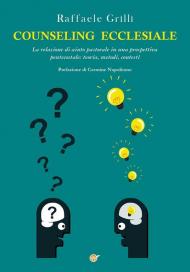 Counseling ecclesiale. La relazione di aiuto pastorale in una prospettiva pentecostale: teoria, metodi, contesti