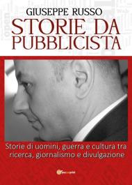 Storie da pubblicista. Storie di uomini, guerra e cultura tra ricerca, giornalismo e divulgazione